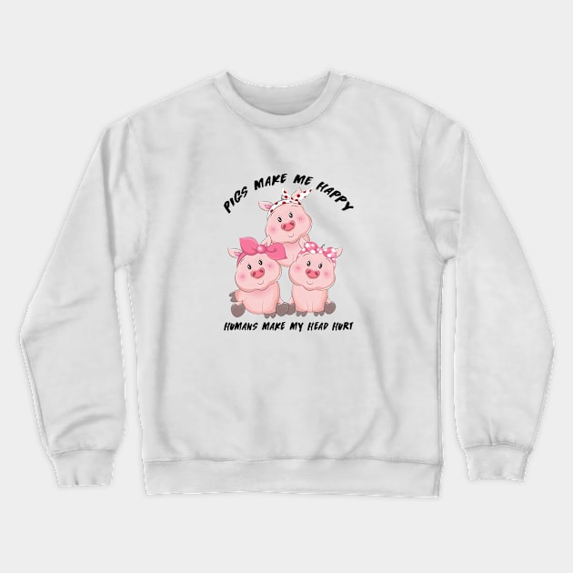 Pigs Make Me Happy Humans Crewneck Sweatshirt by zellaarts